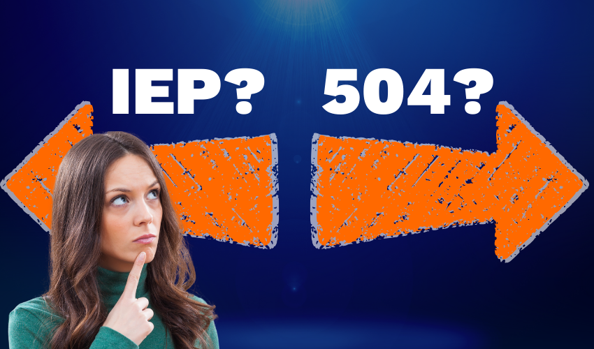 IEP or 504 Plan? Clearing the Confusion